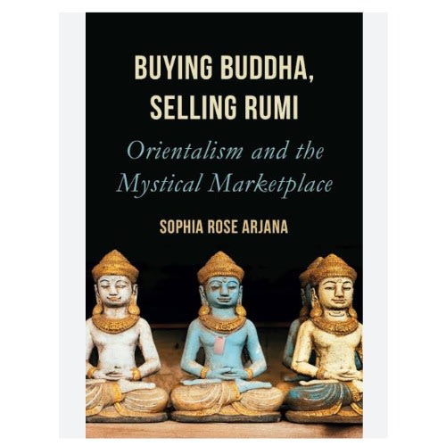 Buying Buddha, Selling Rumi: Orientalism And The Mystical Marketplace