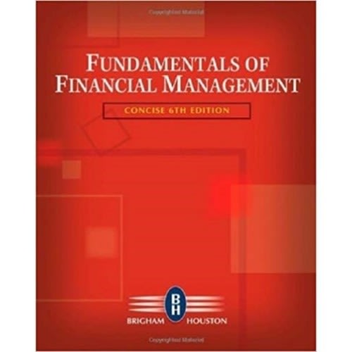 Fundamentals Of Financial Management, Concise 6th Edition By Bridgam Houston