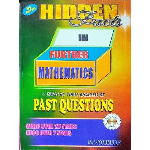 Hidden Facts In Further Mathematics (plus Practicals & Alternative To Practical)