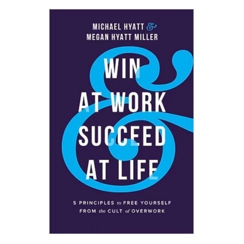 Win At Work And Succeed At Life: 5 Principles To Free Yourself- of Overwork- Hc
