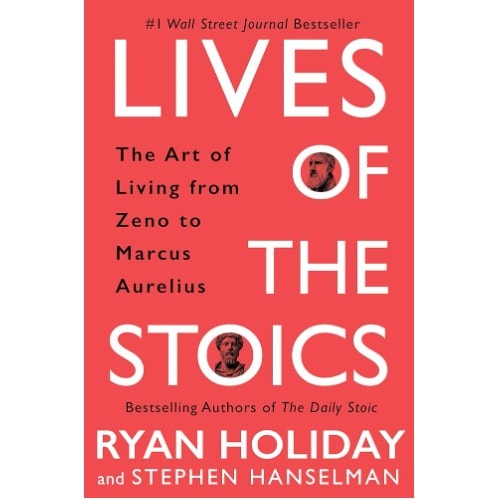 Lives Of The Stoics: The Art Of Living From Zeno To Marcus Aurelius
