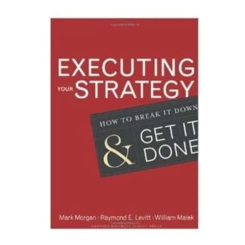 Executing Your Strategy :how To Break It Down And Get It Done