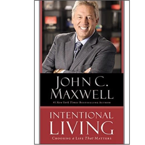 Intentional Living By John C. Maxwell
