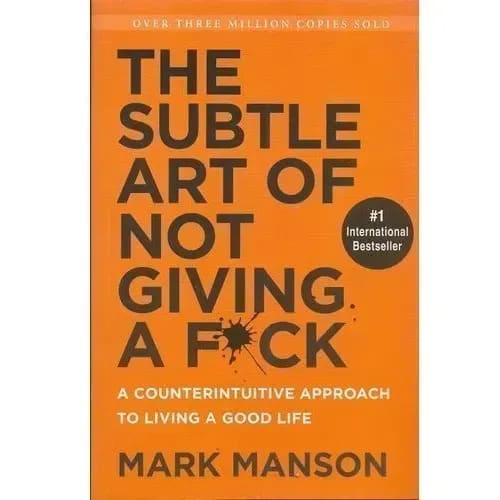The Subtle Art Of Not Giving A Fu*k - A Counterintuitive Approach To Living A Good Life