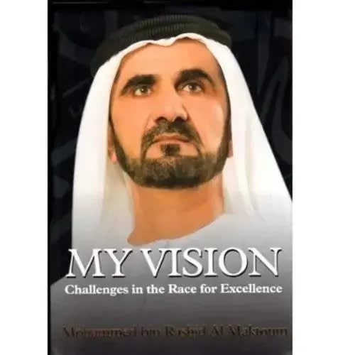 My Vision - Challenges In The Race For Excellence Hh Sheikh Mohammed Bin Rashid Al Makt