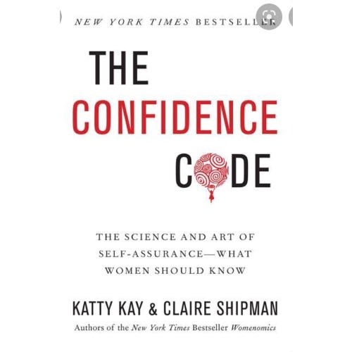The Confidence Code: The Science And Art Of Self-Assurance-What Women Should Know