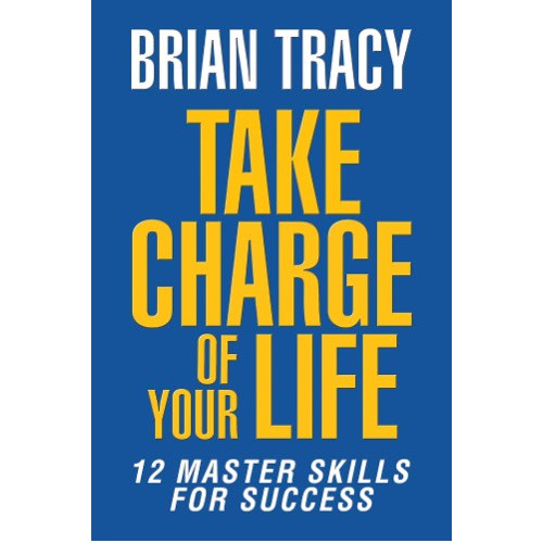 Take Charge Of Your Life: The 12 Master Skills For Success