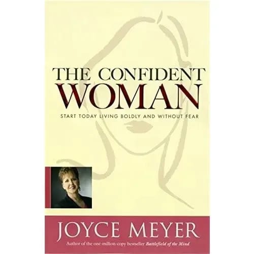 The Confident Woman: Start Today Living Boldly And Without Fear