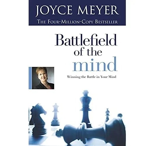 Battlefield Of The Mind: Winning The Battle In Your Mind By Joyce Meyer