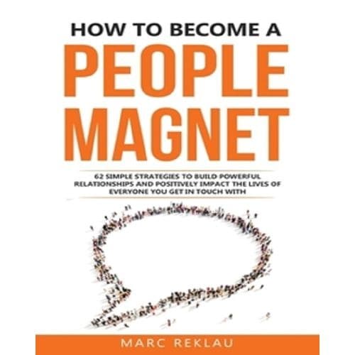 How To Become A People Magnet By Marc Reklau