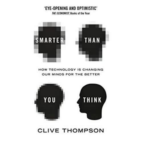 Smarter Than You Think How Technology Is Changing Our Minds For the Better