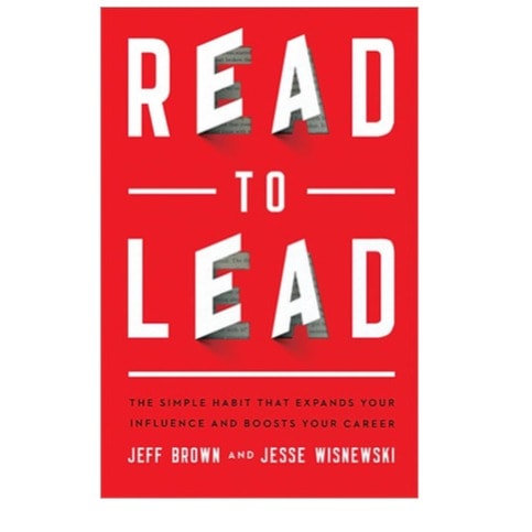 Read To Lead: The Simple Habit That Expands Your Influence & Boosts Your Career
