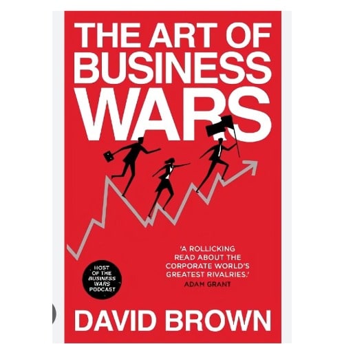The Art Of Business Wars - Battle-tested Lessons For Leaders And Entrepreneurs From History