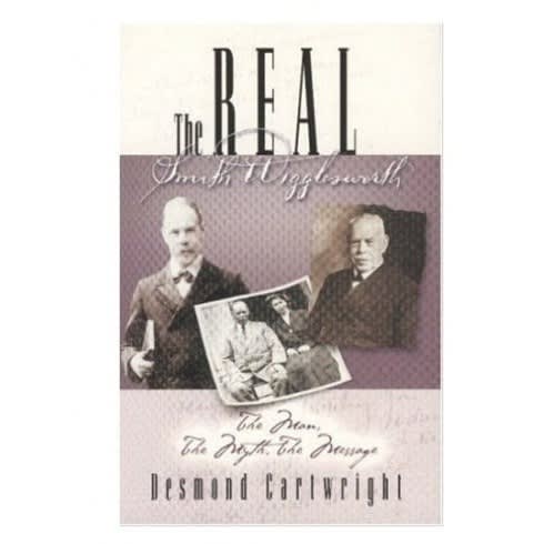 The Real Smith Wigglesworth By Desmond Cartwright