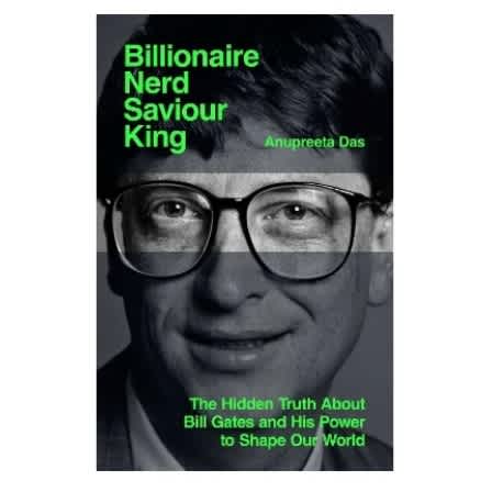 Billionaire / Nerd / Savior / King Bill Gates And His Quest To Shape Our World