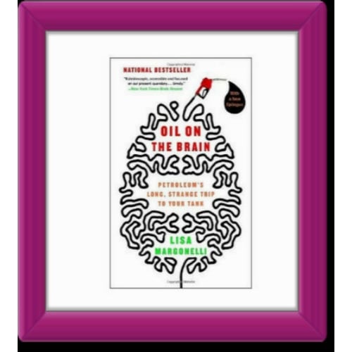 Oil on The Brain :  Petroleum's Long Strange Trip to Your Tank