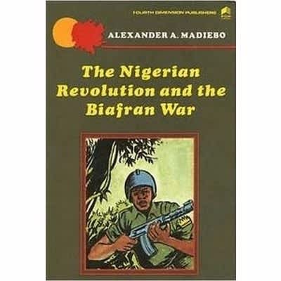 The Nigerian Revolution & The Biafran War by Alexander Madiebo