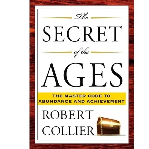 The Secret Of The Ages - The Master Code To Abundance And Achievement - Robert Collier