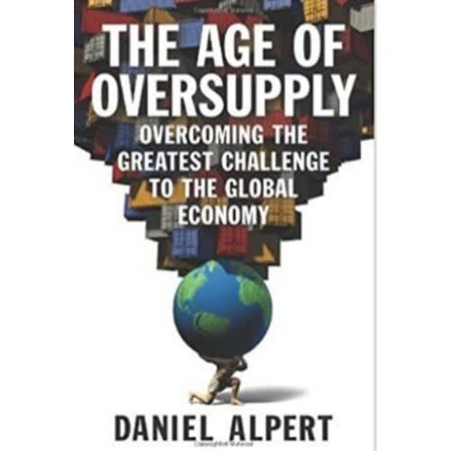 The Age Of Oversupply: Overcoming The Greatest Challenge To The Global Economy