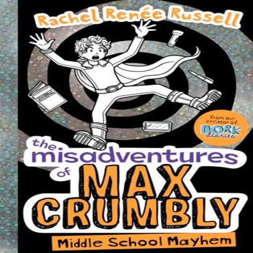 The Adventures Of Max Crumbly: Middle School Mayhem By Rachel Renee Russell