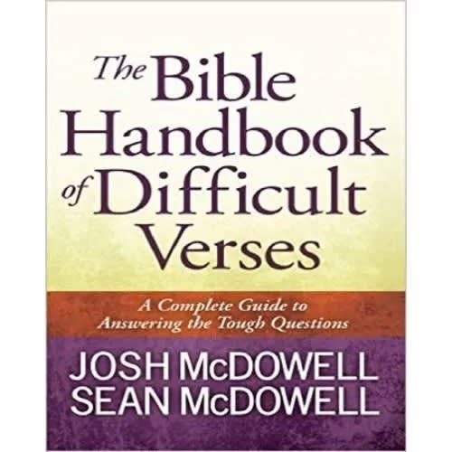 The Bible Handbook Of Difficult Verses Josh Mc Dowell And Sean Mc Dowell