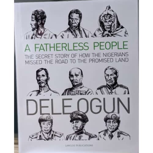 A Fatherless People: The Secret Story Of How The Nigerians Missed The Road To The Promised Land