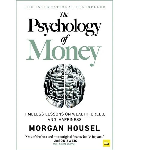 The Psychology Of Money: Timeless Lesson On Wealth, Greed And Happiness - Morgan House