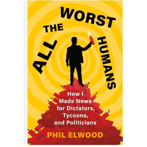 All The Worst Humans - How I Made News For Dictators / Tycoons And Politicians