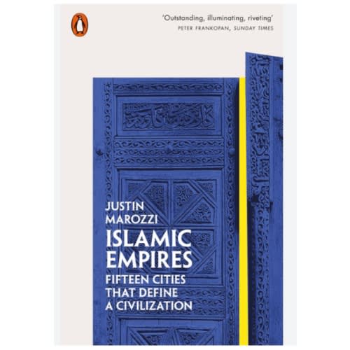 Islamic Empires: Fifteen Cities That Define A Civilization