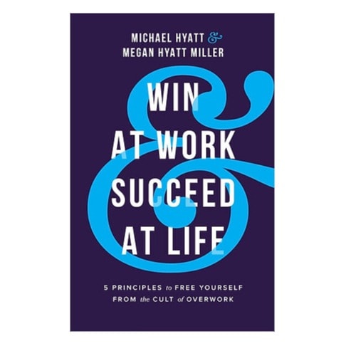 Win At Work And Succeed At Life: 5 Principles To Free Yourself Of Overwork - Hard Cover