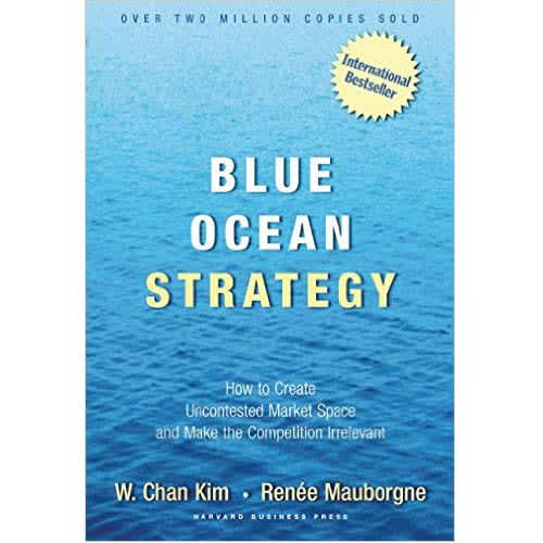 Blue Ocean Strategy  by W. Chan Kim, Renee Mauborgne