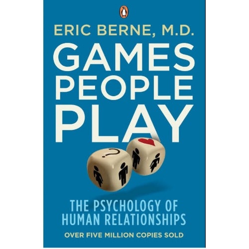 Games People Play: The Psychology Of Human Relationships
