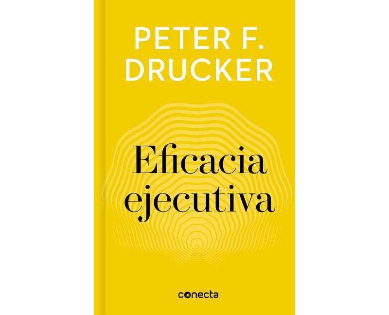 Eficacia Ejecutiva / The Effective Executive - (Imprescindibles / Essentials) by  Peter F Drucker (Hardcover)