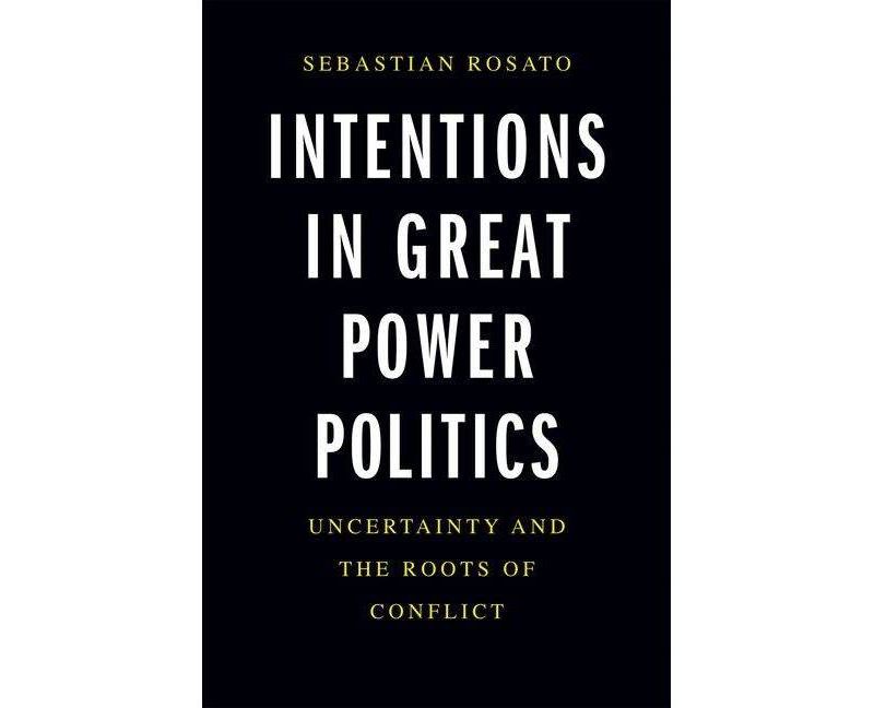 Intentions in Great Power Politics - by  Sebastian Rosato (Hardcover)