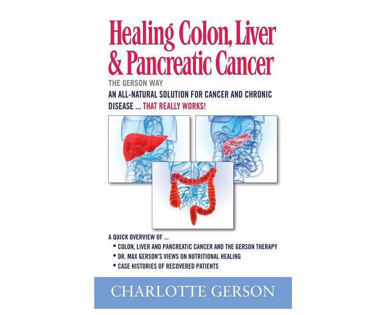 Healing Colon, Liver & Pancreatic Cancer - The Gerson Way - by  Charlotte Gerson (Paperback)