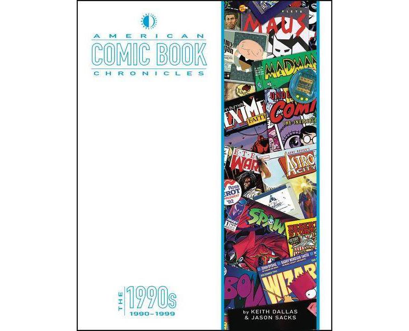 American Comic Book Chronicles: The 1990s - by  Keith Dallas & Jason Sacks (Hardcover)