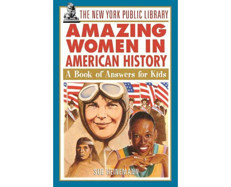 The New York Public Library Amazing Women in American History - (New York Public Library Books for Kids) by  Sue Heinemann (Paperback)