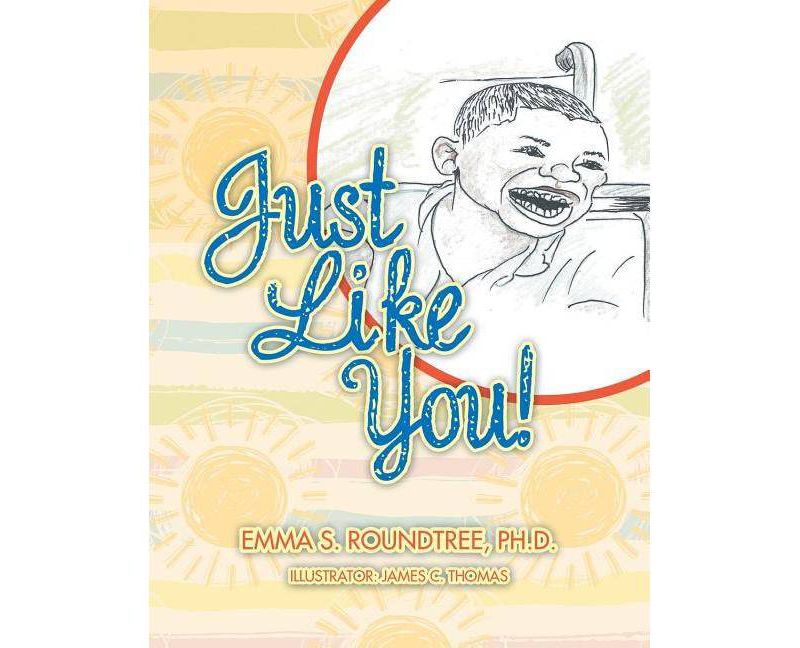Just Like You! - by  Emma S Roundtree (Paperback)