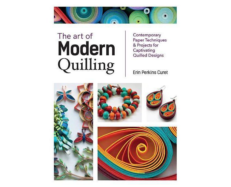 The Art of Modern Quilling - by  Erin Perkins Curet (Paperback)