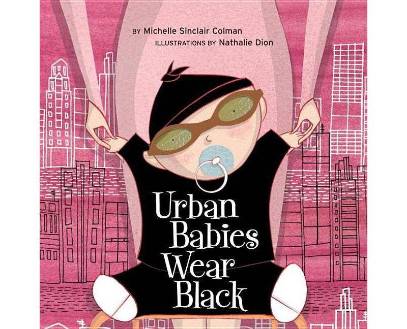 Urban Babies Wear Black - (Urban Babies Wear Black Book) by  Michelle Sinclair Colman (Board Book)