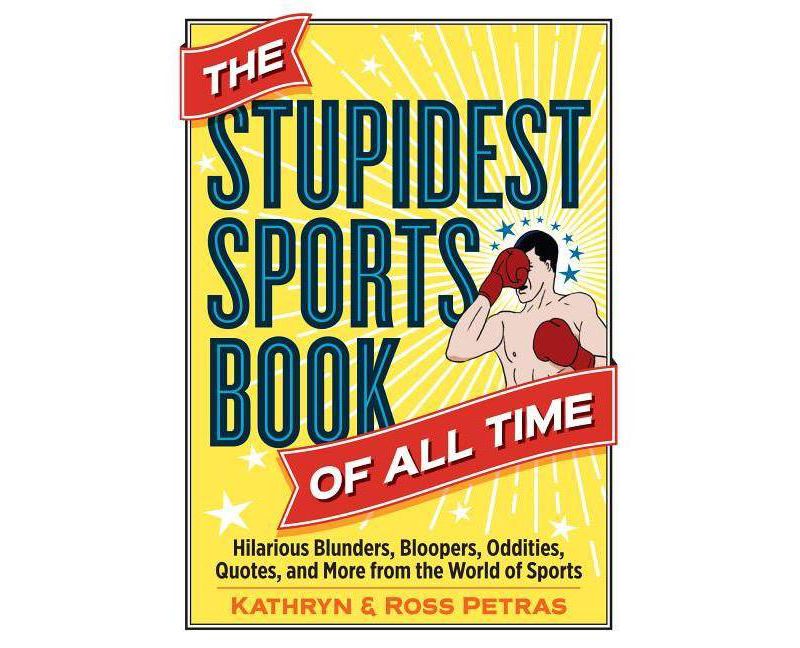 The Stupidest Sports Book of All Time - by  Kathryn Petras & Ross Petras (Paperback)