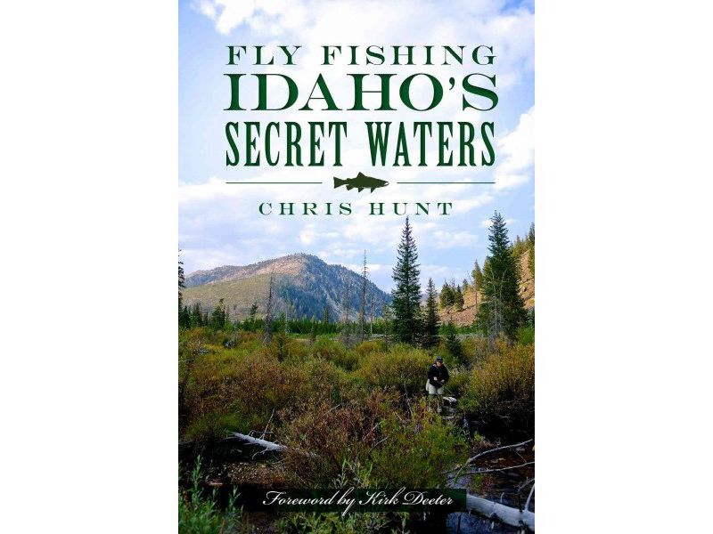 Fly Fishing Idaho's Secret Waters by Chris Hunt (Paperback)
