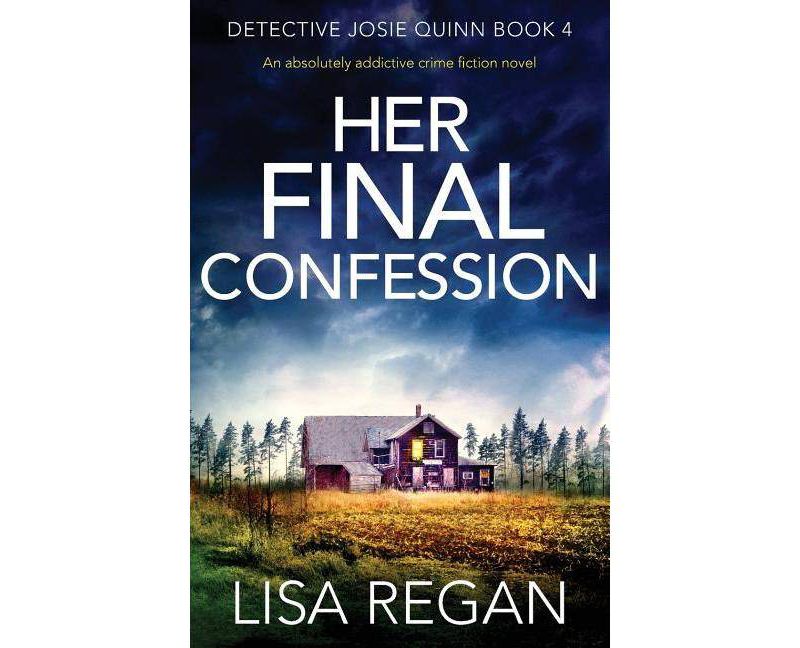 Her Final Confession - (Detective Josie Quinn) by  Lisa Regan (Paperback)
