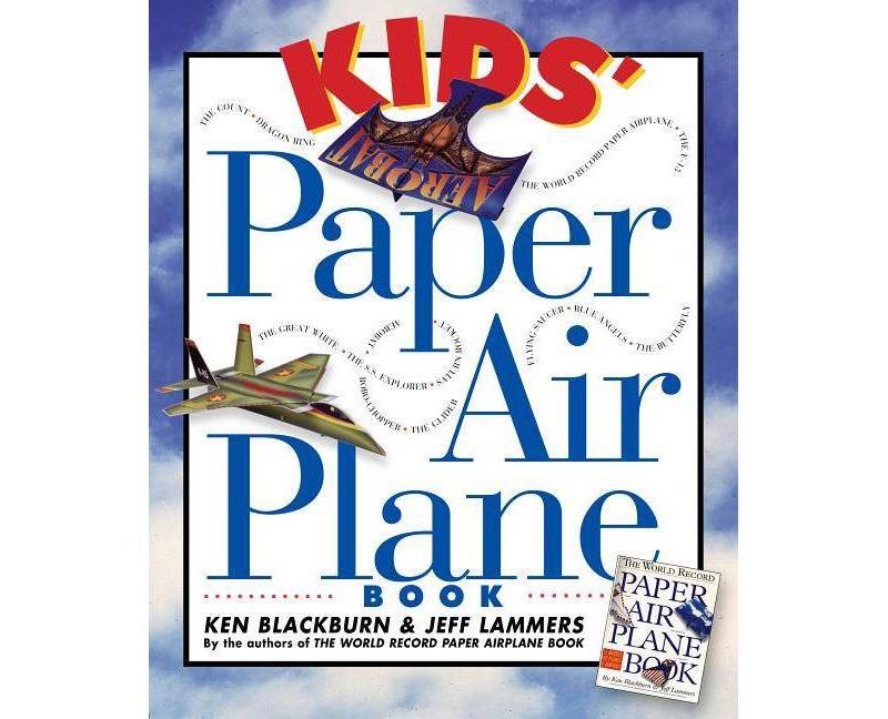 Kids' Paper Airplane Book - (Paper Airplanes) by  Ken Blackburn & Jeff Lammers (Mixed Media Product)