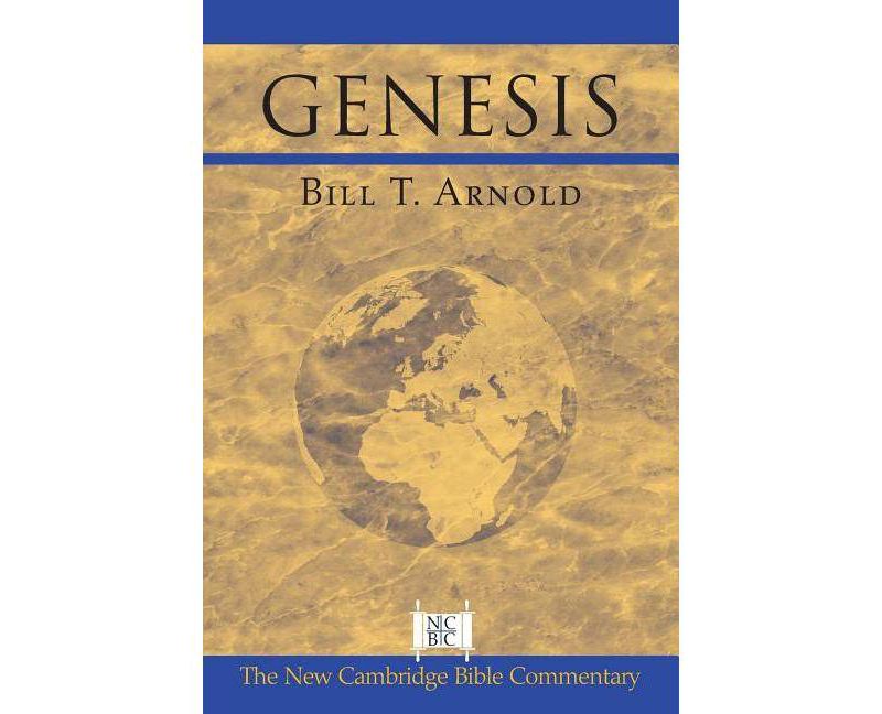 Genesis - (New Cambridge Bible Commentary) by  Bill T Arnold (Paperback)