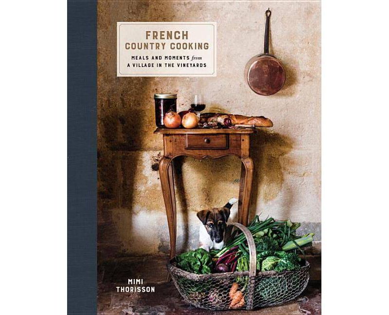 French Country Cooking - by  Mimi Thorisson (Hardcover)