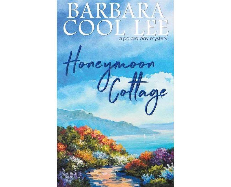 Honeymoon Cottage - (A Pajaro Bay Mystery) by  Barbara Cool Lee (Paperback)