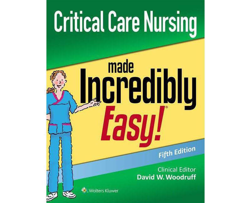 Critical Care Nursing Made Incredibly Easy - (Incredibly Easy! Series(r)) 5th Edition by  David W Woodruff (Paperback)