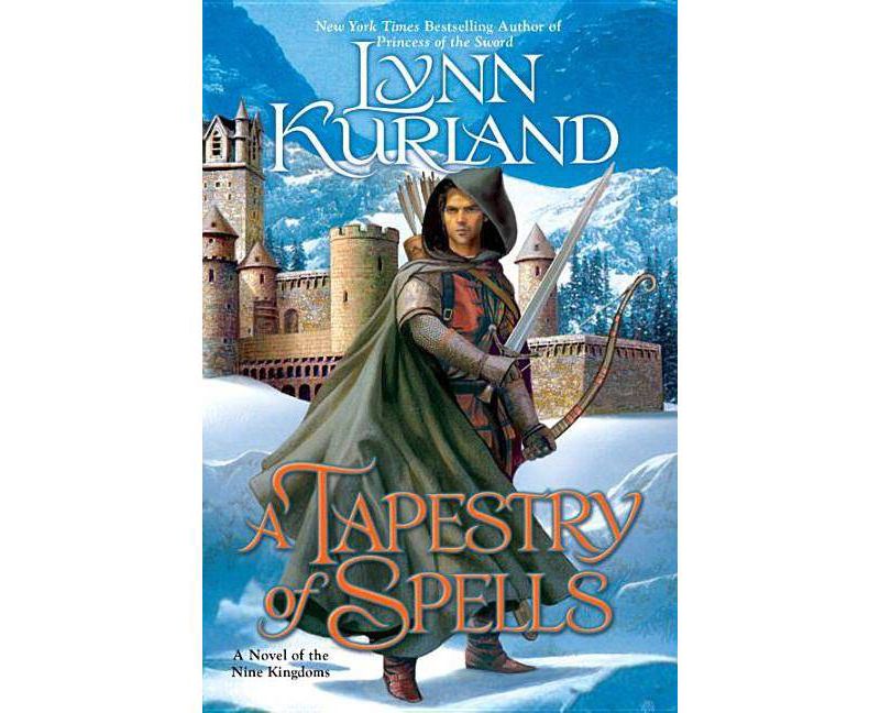 A Tapestry of Spells - (Novel of the Nine Kingdoms) by  Lynn Kurland (Paperback)