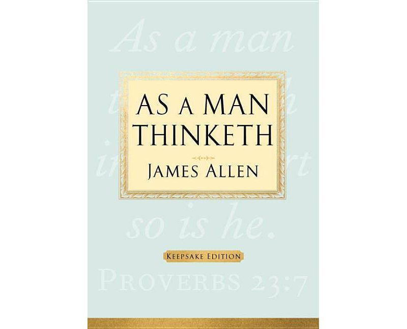 As a Man Thinketh - by  James Allen (Hardcover)